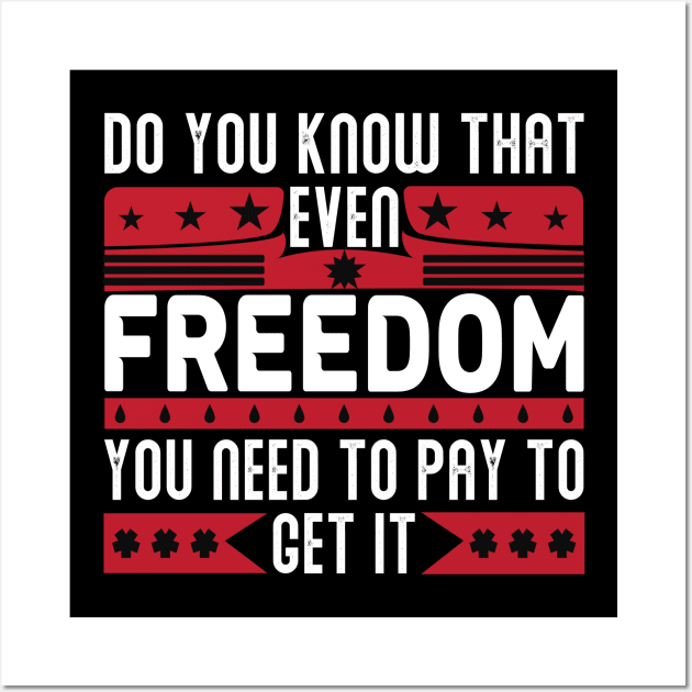 Funny Quote - Do you know that even freedom You need to pay to get it Wall Art by DarkTee.xyz